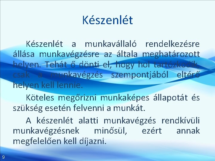 Készenlét a munkavállaló rendelkezésre állása munkavégzésre az általa meghatározott helyen. Tehát ő dönti el,