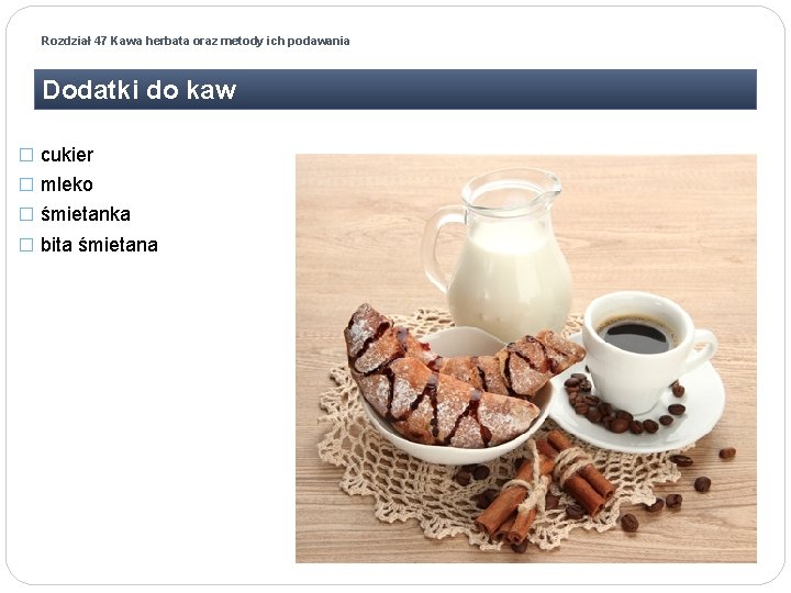 Rozdział 47 Kawa herbata oraz metody ich podawania Dodatki do kaw � cukier �