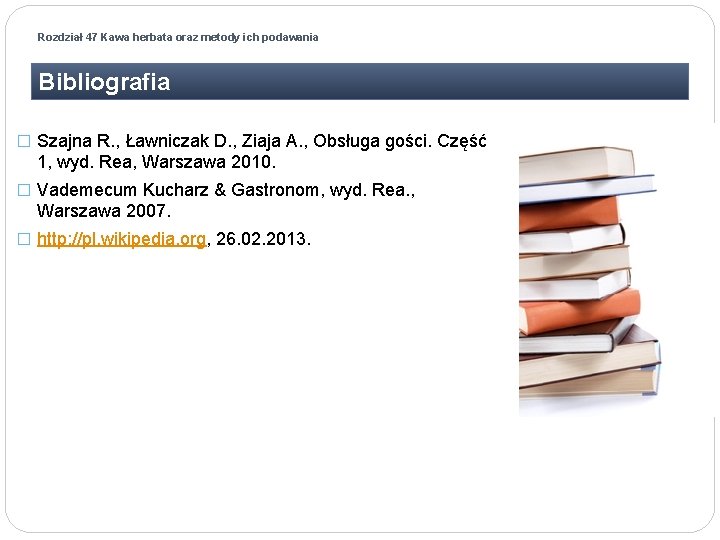 Rozdział 47 Kawa herbata oraz metody ich podawania Bibliografia � Szajna R. , Ławniczak