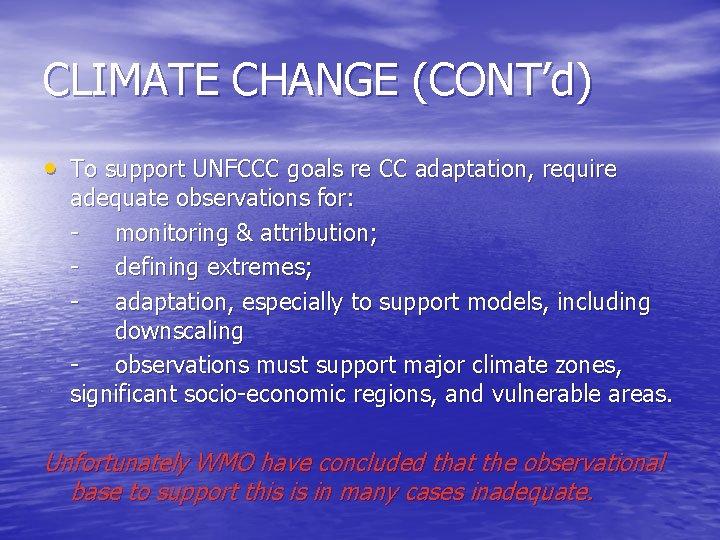 CLIMATE CHANGE (CONT’d) • To support UNFCCC goals re CC adaptation, require adequate observations