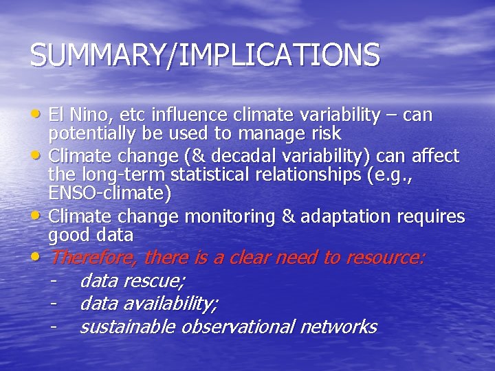 SUMMARY/IMPLICATIONS • El Nino, etc influence climate variability – can • • potentially be