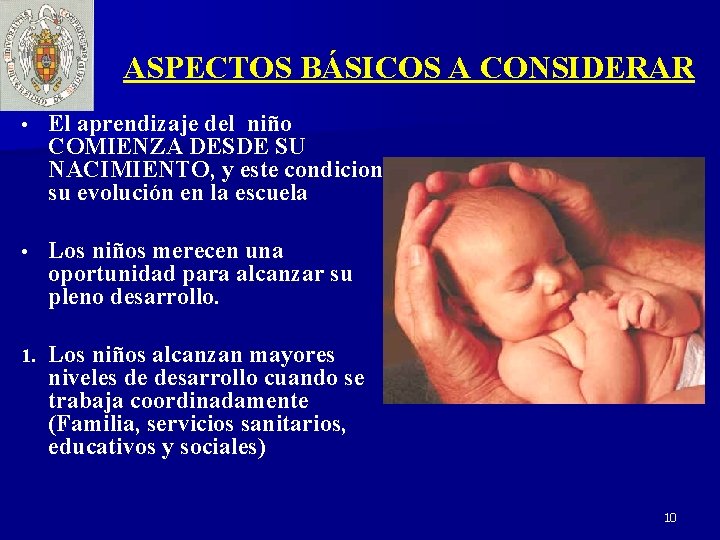 ASPECTOS BÁSICOS A CONSIDERAR • El aprendizaje del niño COMIENZA DESDE SU NACIMIENTO, y