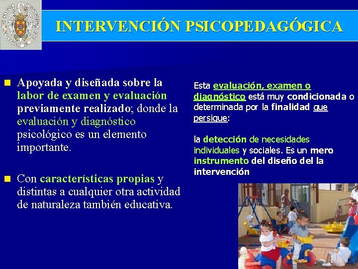 INTERVENCIÓN PSICOPEDAGÓGICA n n Apoyada y diseñada sobre la labor de examen y evaluación