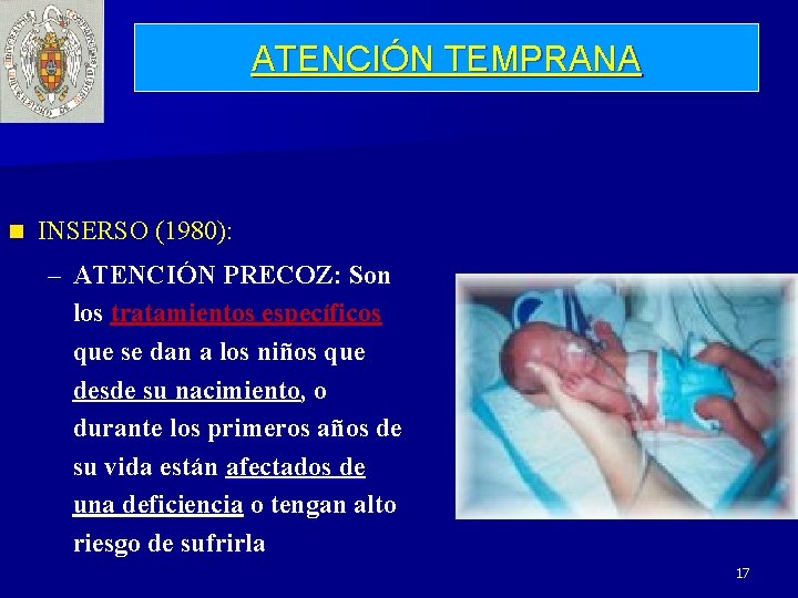 ATENCIÓN TEMPRANA n INSERSO (1980): – ATENCIÓN PRECOZ: Son los tratamientos específicos que se