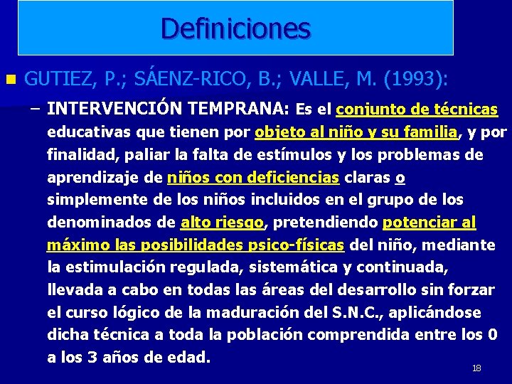 Definiciones n GUTIEZ, P. ; SÁENZ-RICO, B. ; VALLE, M. (1993): – INTERVENCIÓN TEMPRANA: