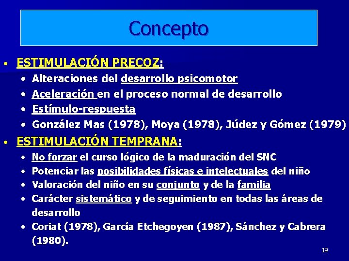 Concepto • ESTIMULACIÓN PRECOZ: • • • Alteraciones del desarrollo psicomotor Aceleración en el