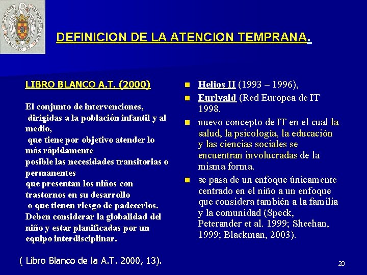 DEFINICION DE LA ATENCION TEMPRANA. LIBRO BLANCO A. T. (2000) El conjunto de intervenciones,