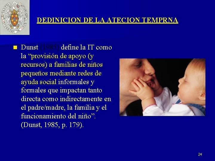 DEDINICION DE LA ATECION TEMPRNA n Dunst (1985) define la IT como la “provisión