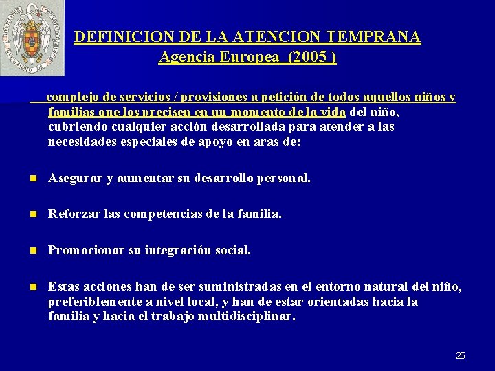 DEFINICION DE LA ATENCION TEMPRANA Agencia Europea (2005 ) complejo de servicios / provisiones