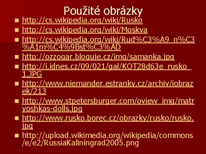 n n n n n Použité obrázky http: //cs. wikipedia. org/wiki/Rusko http: //cs. wikipedia.