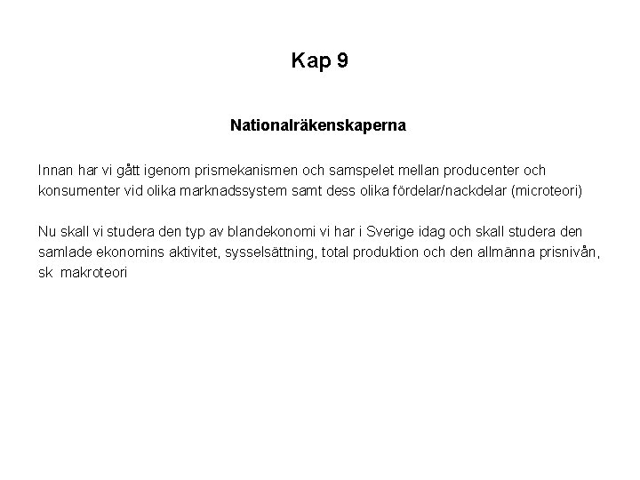 Kap 9 Nationalräkenskaperna Innan har vi gått igenom prismekanismen och samspelet mellan producenter och