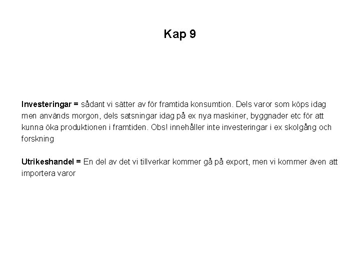 Kap 9 Investeringar = sådant vi sätter av för framtida konsumtion. Dels varor som