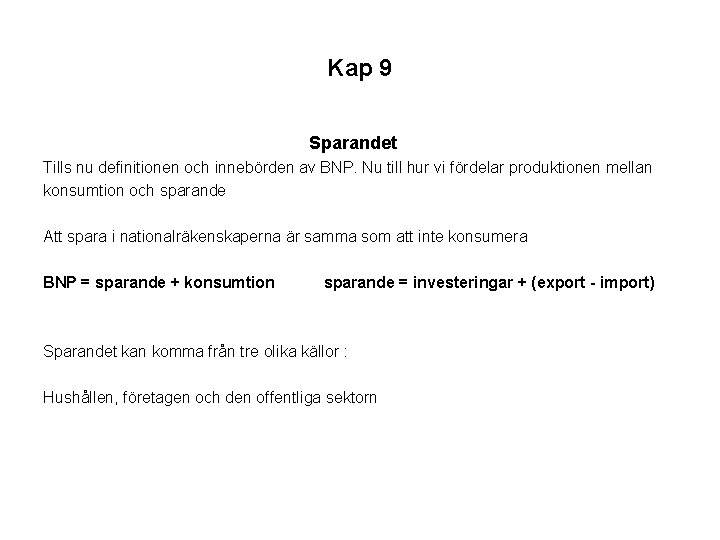 Kap 9 Sparandet Tills nu definitionen och innebörden av BNP. Nu till hur vi