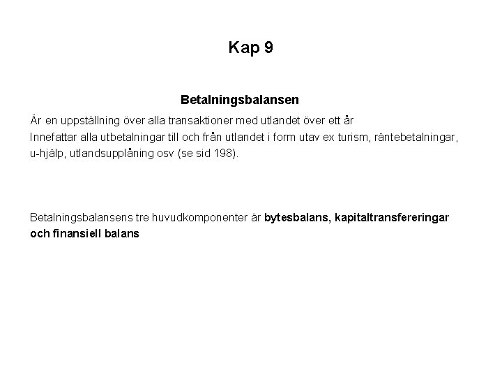 Kap 9 Betalningsbalansen Är en uppställning över alla transaktioner med utlandet över ett år