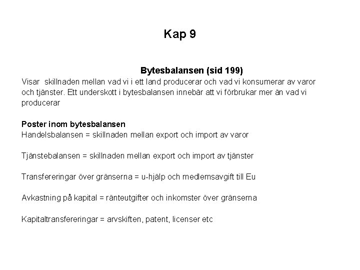 Kap 9 Bytesbalansen (sid 199) Visar skillnaden mellan vad vi i ett land producerar