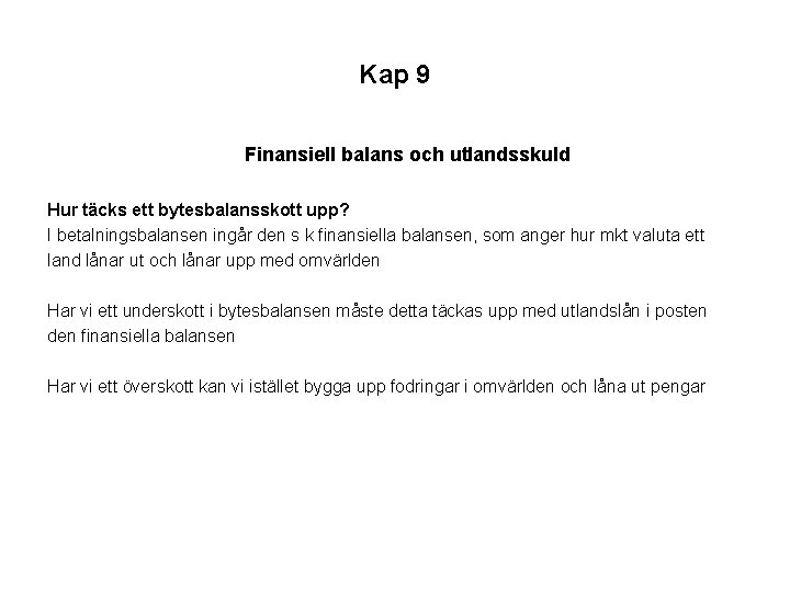 Kap 9 Finansiell balans och utlandsskuld Hur täcks ett bytesbalansskott upp? I betalningsbalansen ingår