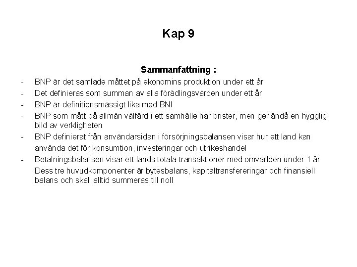 Kap 9 Sammanfattning : - - BNP är det samlade måttet på ekonomins produktion