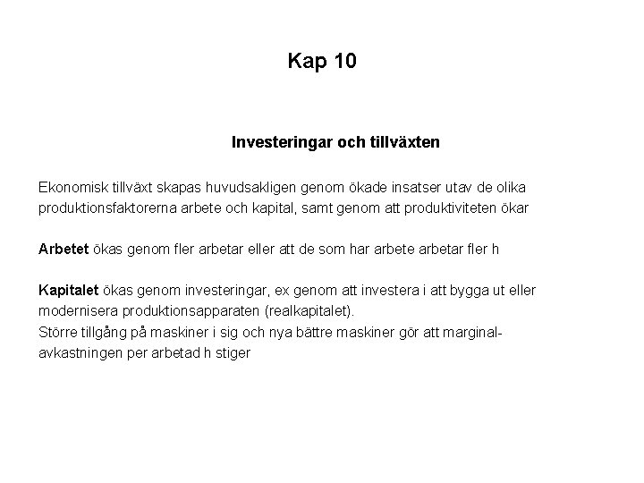 Kap 10 Investeringar och tillväxten Ekonomisk tillväxt skapas huvudsakligen genom ökade insatser utav de