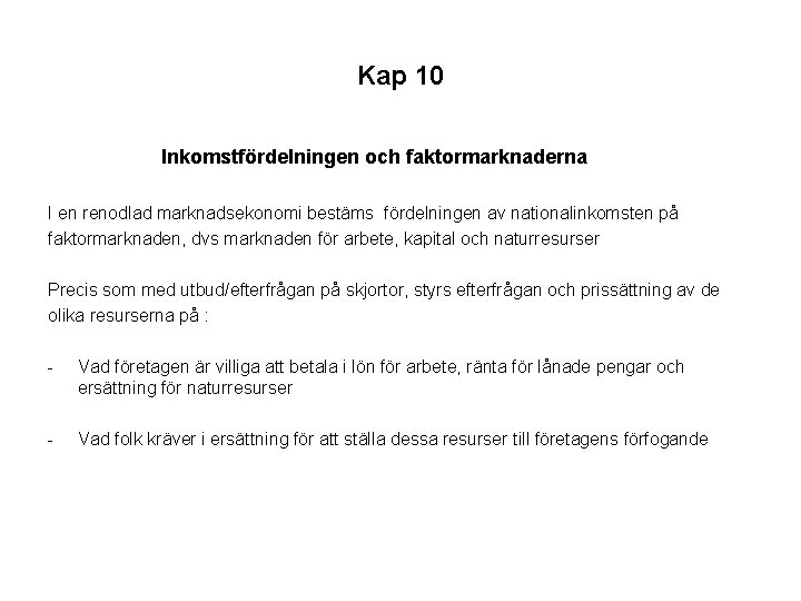 Kap 10 Inkomstfördelningen och faktormarknaderna I en renodlad marknadsekonomi bestäms fördelningen av nationalinkomsten på