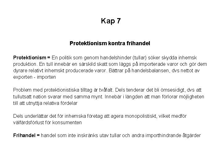 Kap 7 Protektionism kontra frihandel Protektionism = En politik som genom handelshinder (tullar) söker