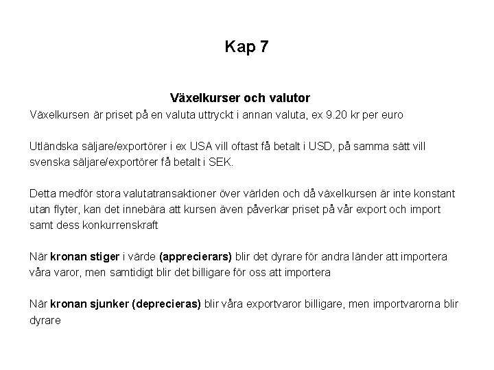 Kap 7 Växelkurser och valutor Växelkursen är priset på en valuta uttryckt i annan