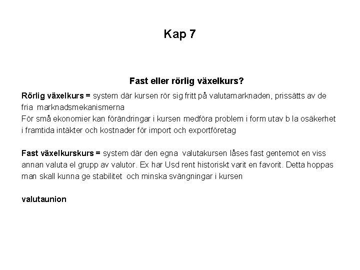 Kap 7 Fast eller rörlig växelkurs? Rörlig växelkurs = system där kursen rör sig