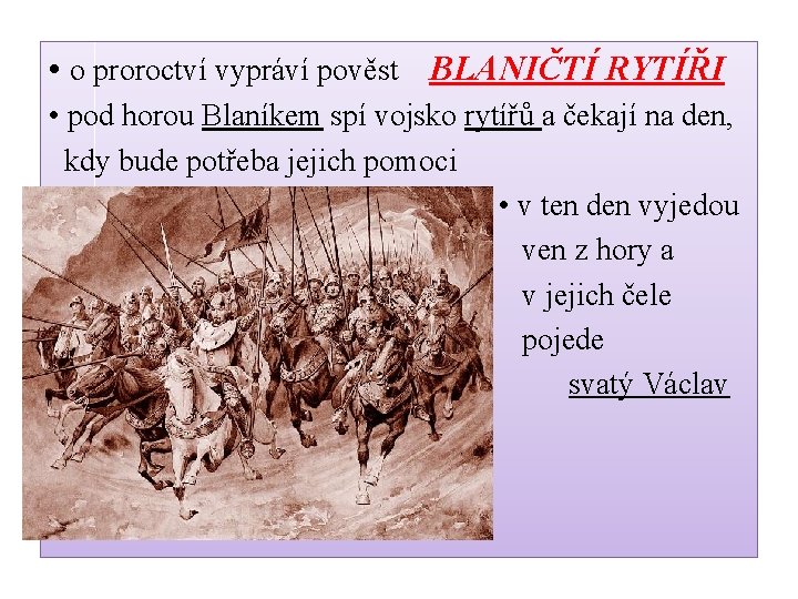  • o proroctví vypráví pověst BLANIČTÍ RYTÍŘI • pod horou Blaníkem spí vojsko