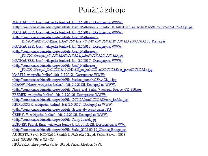 Použité zdroje MATHAUSER, Josef. wikipedia [online]. [cit. 2. 5. 2012]. Dostupný na WWW: <http: