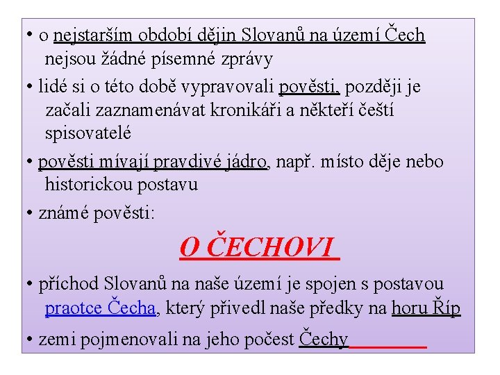  • o nejstarším období dějin Slovanů na území Čech nejsou žádné písemné zprávy