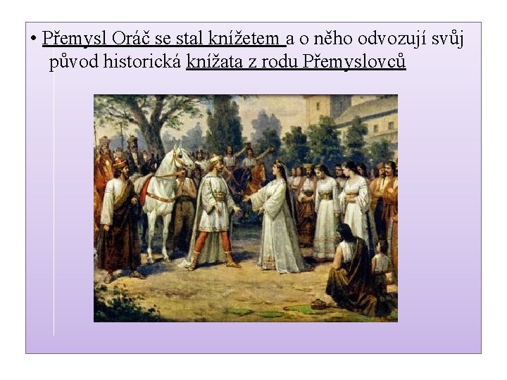  • Přemysl Oráč se stal knížetem a o něho odvozují svůj původ historická