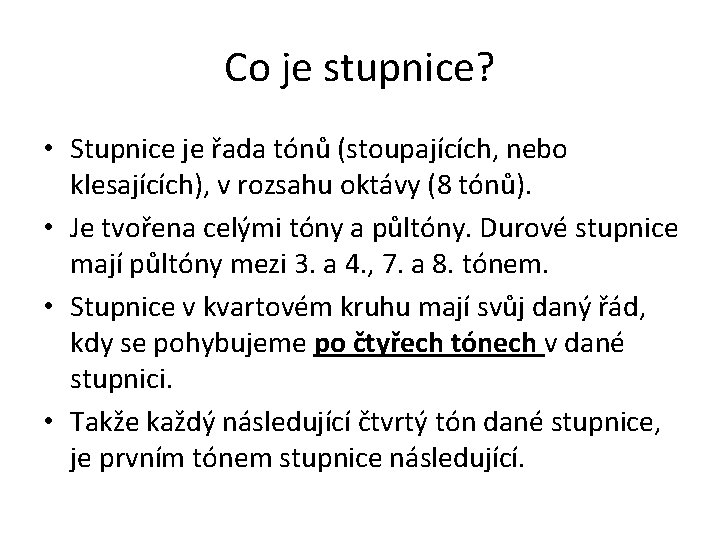 Co je stupnice? • Stupnice je řada tónů (stoupajících, nebo klesajících), v rozsahu oktávy