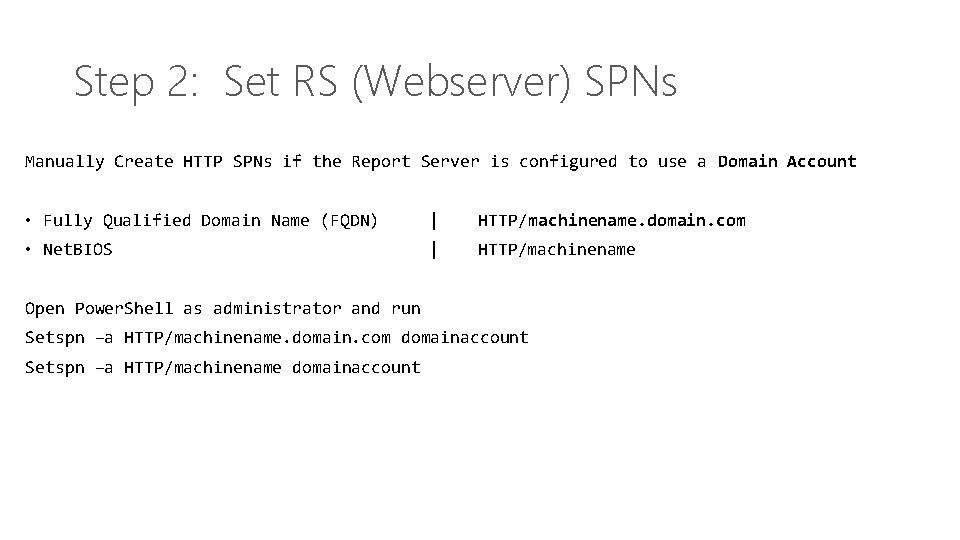 Step 2: Set RS (Webserver) SPNs Manually Create HTTP SPNs if the Report Server