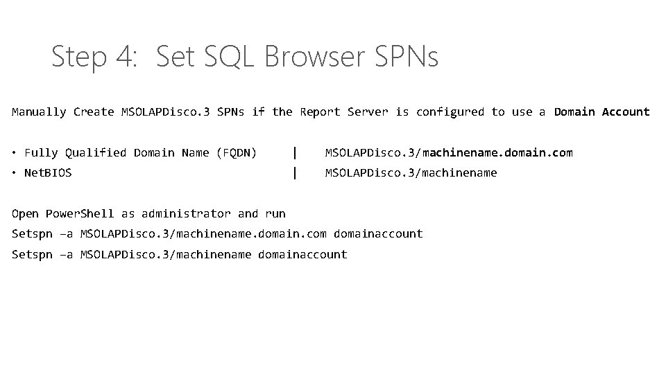Step 4: Set SQL Browser SPNs Manually Create MSOLAPDisco. 3 SPNs if the Report