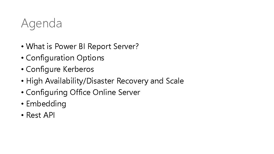 Agenda • What is Power BI Report Server? • Configuration Options • Configure Kerberos