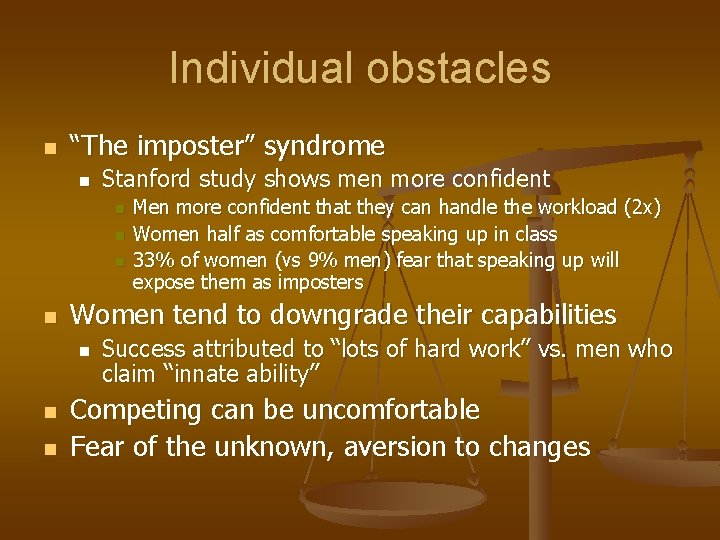 Individual obstacles n “The imposter” syndrome n Stanford study shows men more confident n