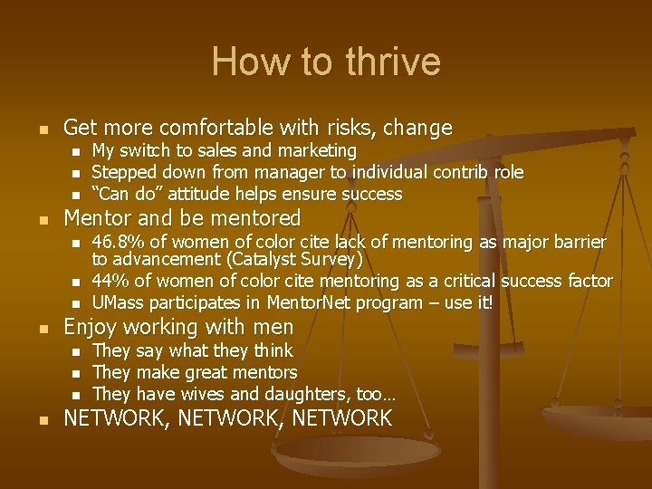 How to thrive n Get more comfortable with risks, change n n Mentor and