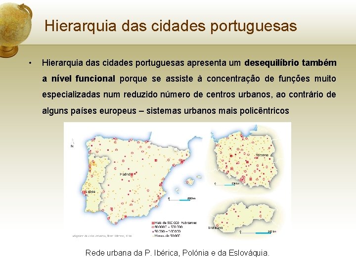 Hierarquia das cidades portuguesas • Hierarquia das cidades portuguesas apresenta um desequilíbrio também a