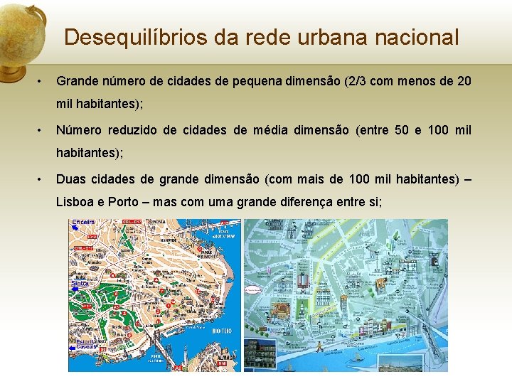 Desequilíbrios da rede urbana nacional • Grande número de cidades de pequena dimensão (2/3