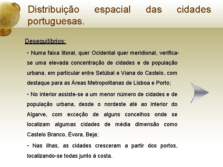 Distribuição espacial portuguesas. das cidades Desequilíbrios: • Numa faixa litoral, quer Ocidental quer meridional,