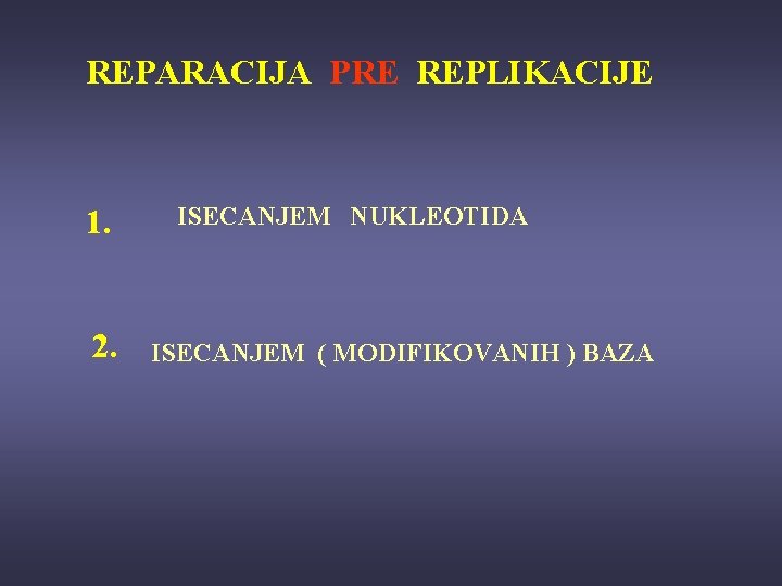 REPARACIJA PRE REPLIKACIJE 1. 2. ISECANJEM NUKLEOTIDA ISECANJEM ( MODIFIKOVANIH ) BAZA 