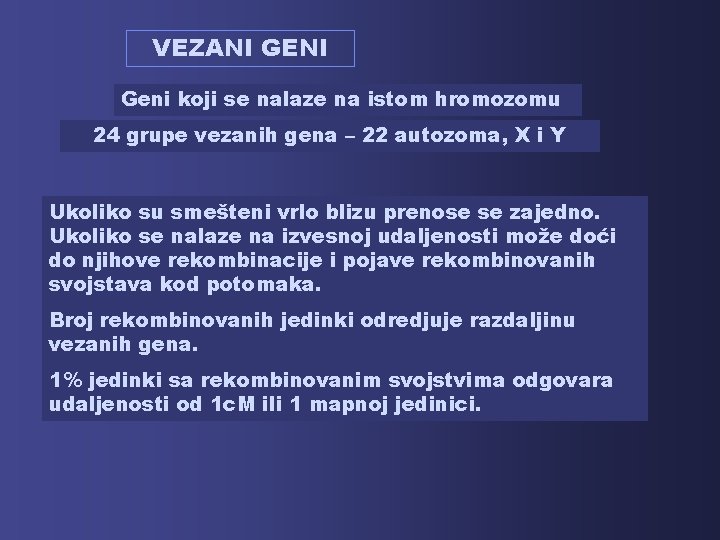 VEZANI GENI Geni koji se nalaze na istom hromozomu 24 grupe vezanih gena –