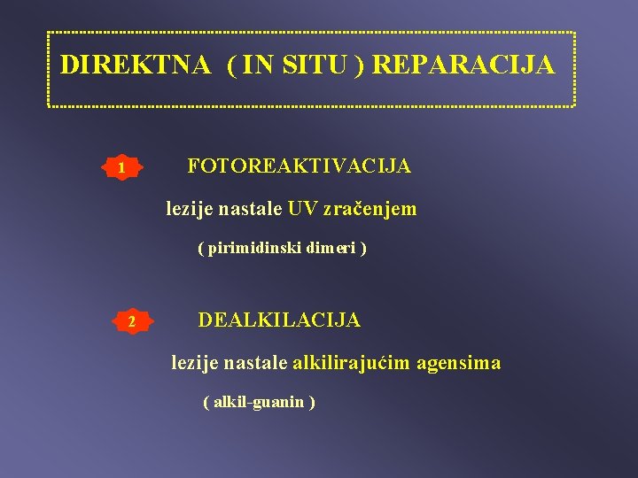 DIREKTNA ( IN SITU ) REPARACIJA FOTOREAKTIVACIJA 1 lezije nastale UV zračenjem ( pirimidinski