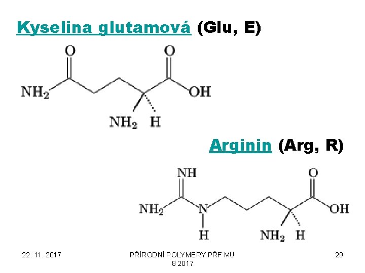 Kyselina glutamová (Glu, E) Arginin (Arg, R) 22. 11. 2017 PŘÍRODNÍ POLYMERY PŘF MU