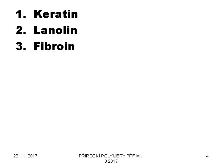 1. Keratin 2. Lanolin 3. Fibroin 22. 11. 2017 PŘÍRODNÍ POLYMERY PŘF MU 8