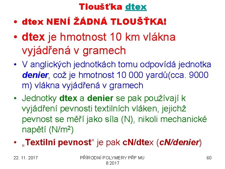 Tloušťka dtex • dtex NENÍ ŽÁDNÁ TLOUŠŤKA! • dtex je hmotnost 10 km vlákna