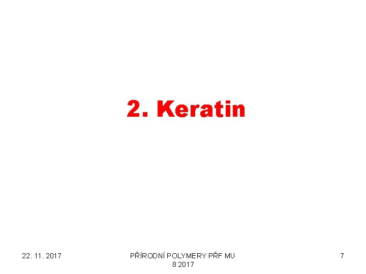 2. Keratin 22. 11. 2017 PŘÍRODNÍ POLYMERY PŘF MU 8 2017 7 