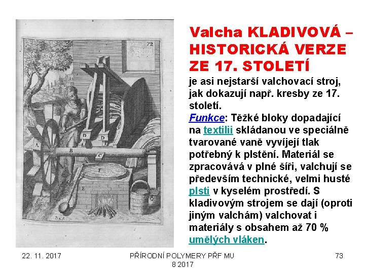 Valcha KLADIVOVÁ – HISTORICKÁ VERZE ZE 17. STOLETÍ je asi nejstarší valchovací stroj, jak