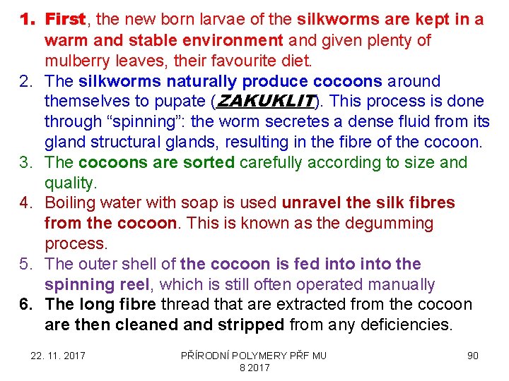 1. First, the new born larvae of the silkworms are kept in a warm