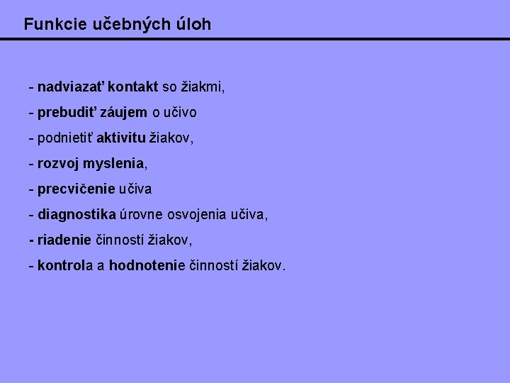 Funkcie učebných úloh - nadviazať kontakt so žiakmi, - prebudiť záujem o učivo -