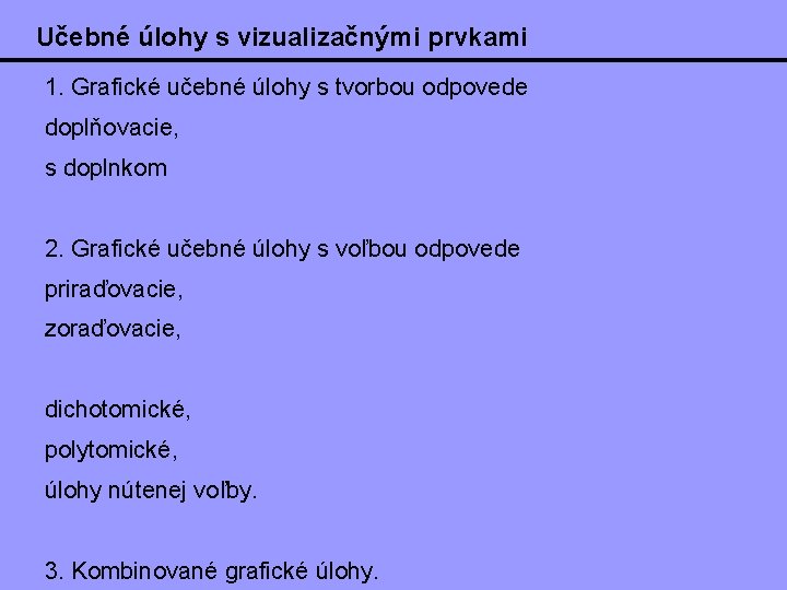 Učebné úlohy s vizualizačnými prvkami 1. Grafické učebné úlohy s tvorbou odpovede doplňovacie, s